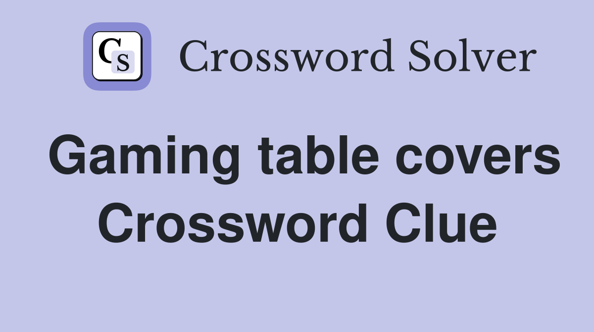 Gaming table covers Crossword Clue