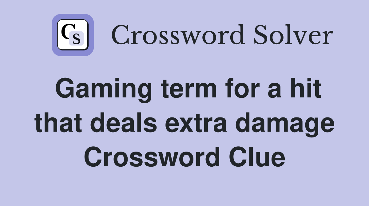 Gaming term for a hit that deals extra damage Crossword Clue
