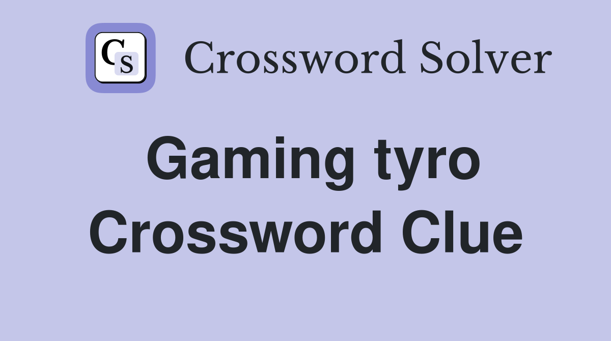 Gaming tyro Crossword Clue