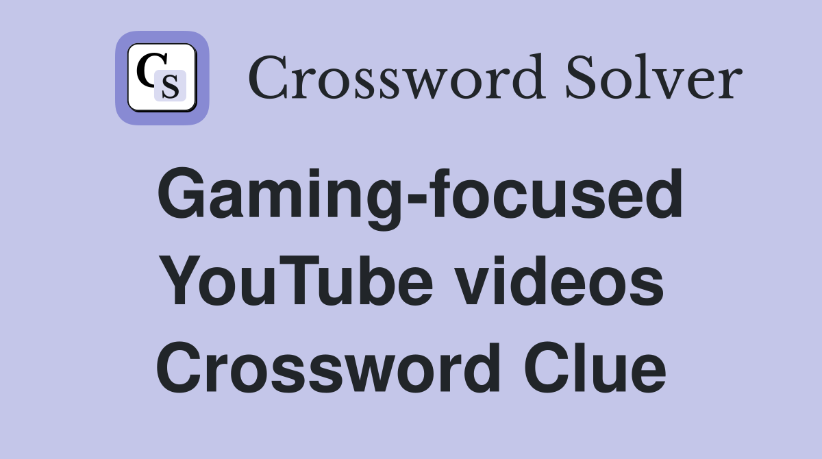 Gaming-focused YouTube videos Crossword Clue