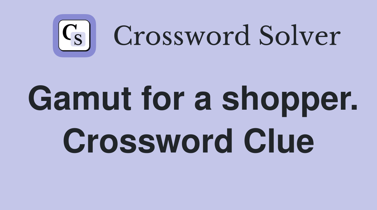 Gamut for a shopper. Crossword Clue