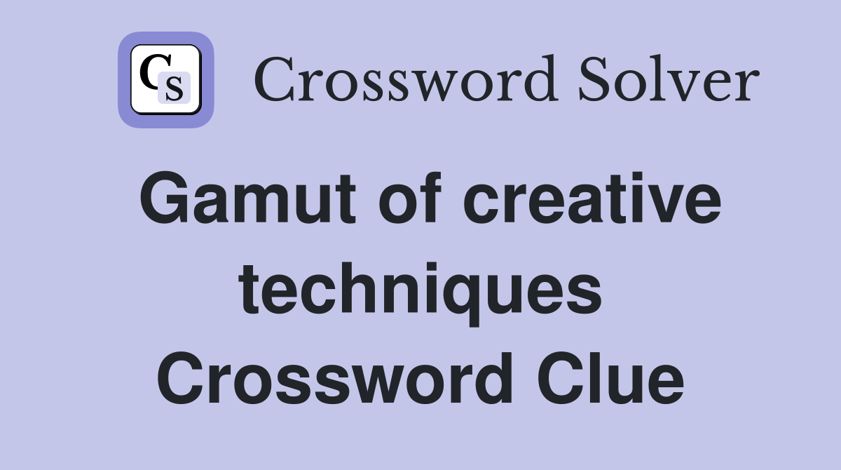 Gamut of creative techniques Crossword Clue