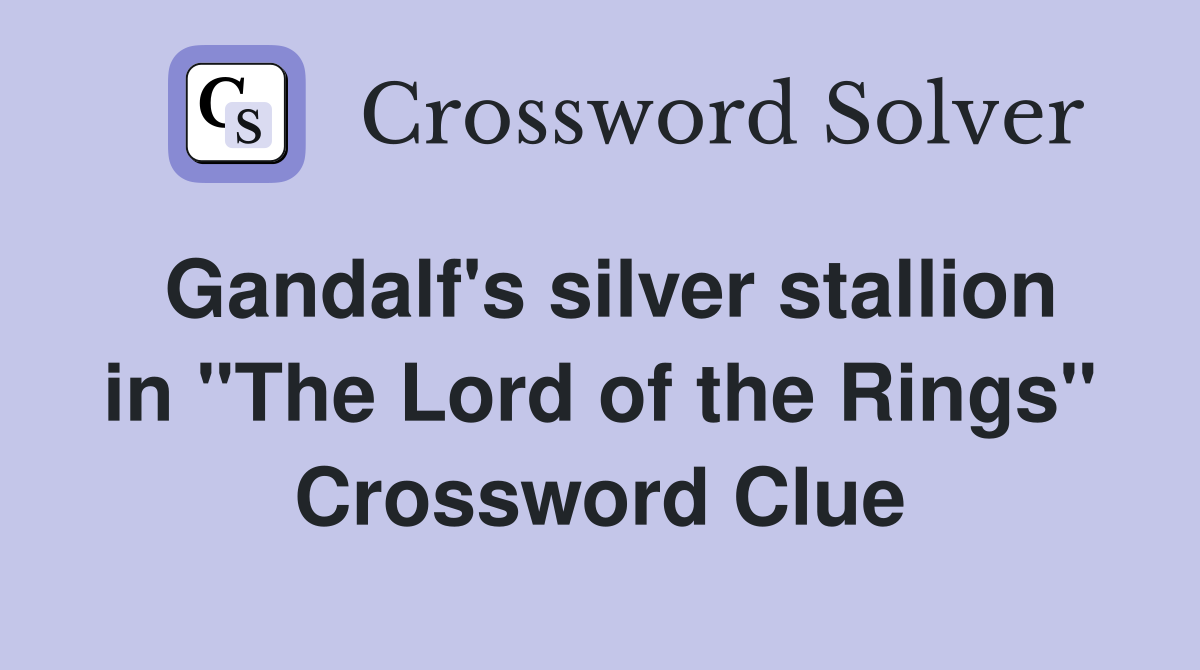 Gandalf's silver stallion in "The Lord of the Rings" Crossword Clue