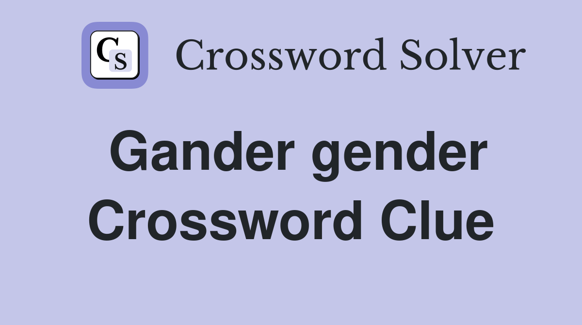 Gander gender Crossword Clue