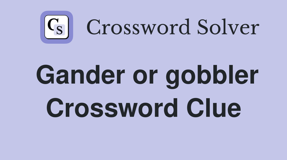 Gander or gobbler Crossword Clue