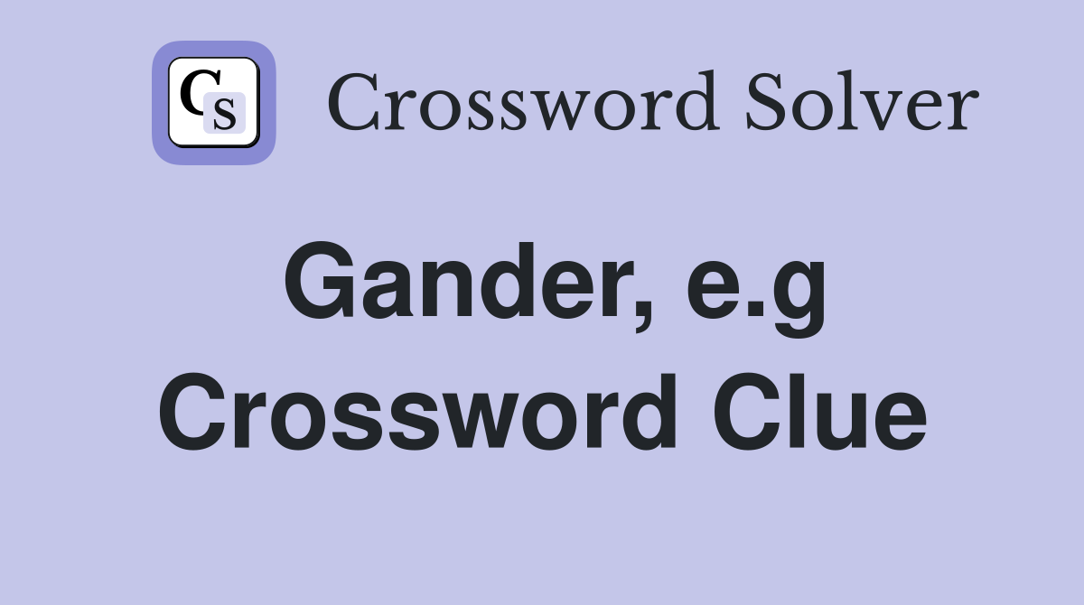 Gander e g Crossword Clue Answers Crossword Solver Gander e g Crossword Clue Answers Crossword Solver