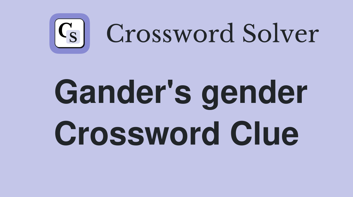 Gander's gender Crossword Clue