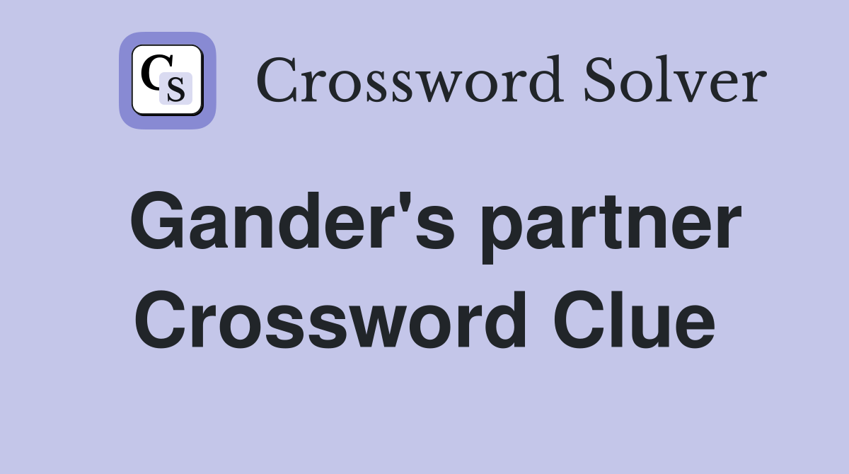 Gander's partner Crossword Clue