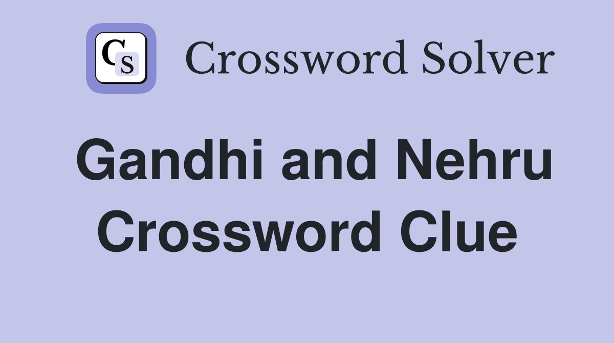 Gandhi and Nehru Crossword Clue