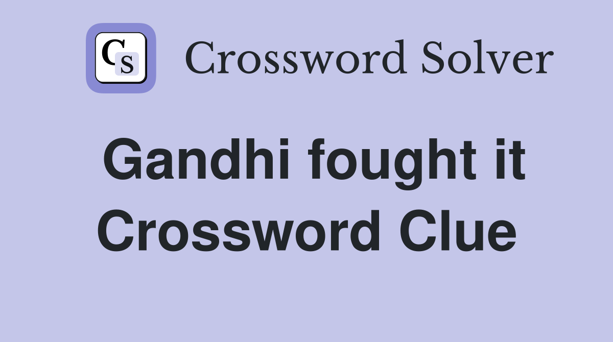 Gandhi fought it Crossword Clue