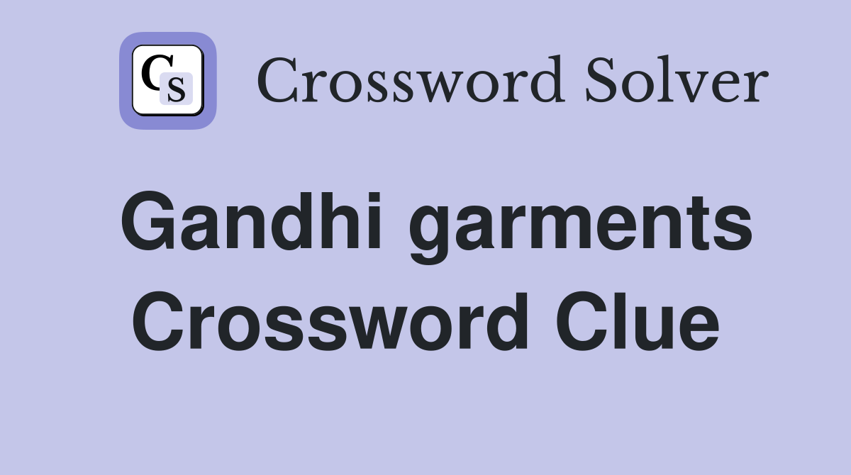 Gandhi garments Crossword Clue