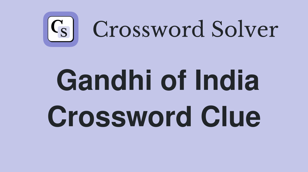 Gandhi of India Crossword Clue