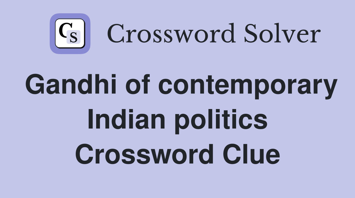 Gandhi of contemporary Indian politics Crossword Clue