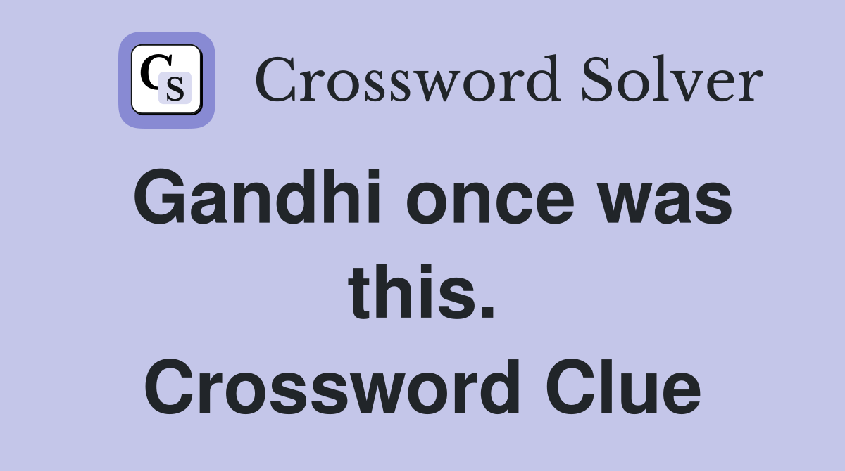 Gandhi once was this. Crossword Clue