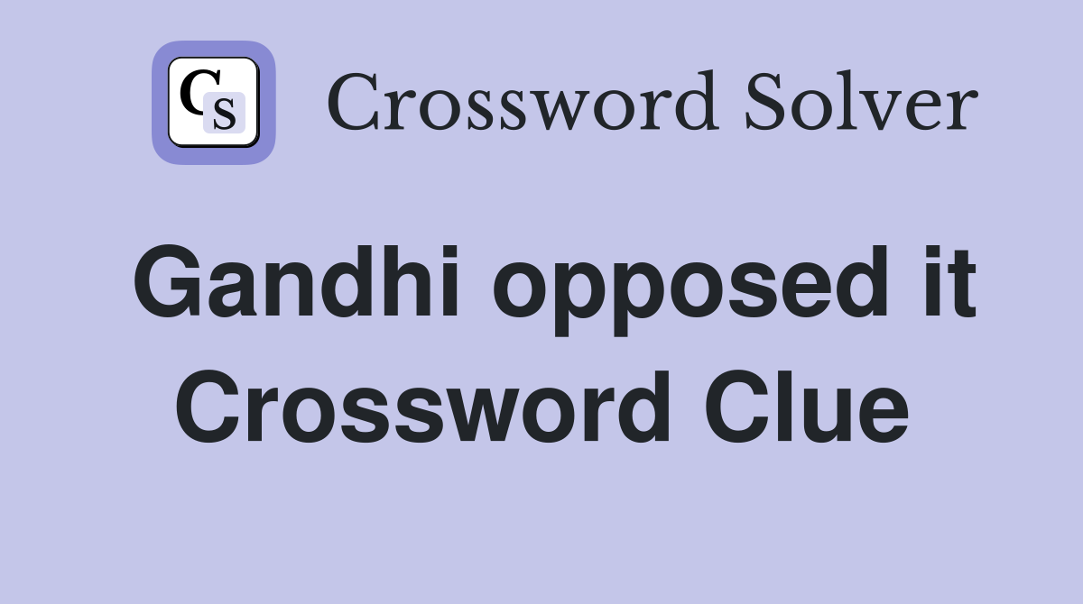 Gandhi opposed it Crossword Clue