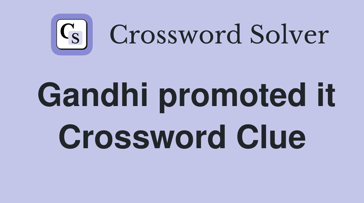 Gandhi promoted it Crossword Clue