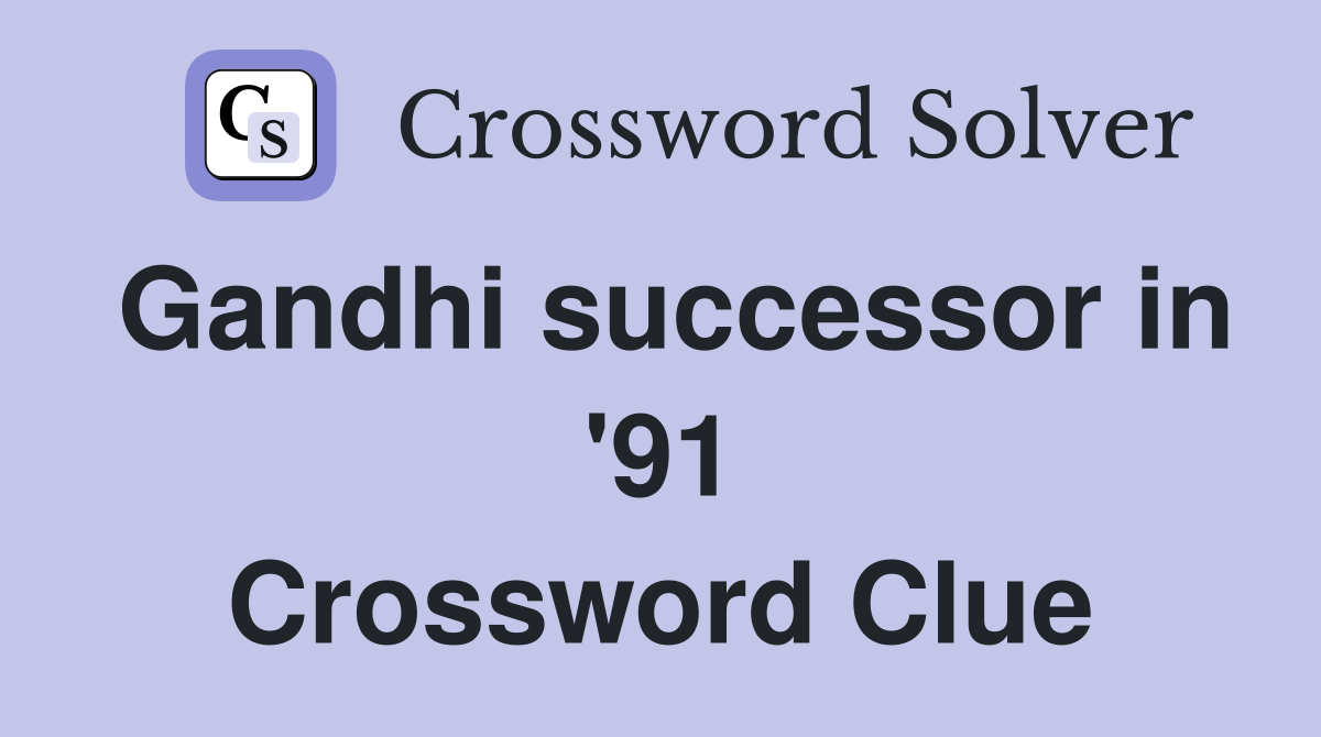 Gandhi successor in '91 Crossword Clue