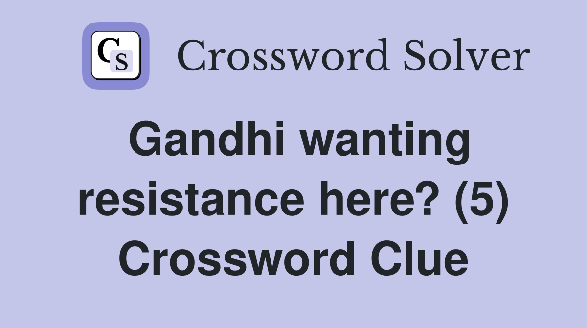 Gandhi wanting resistance here? (5) Crossword Clue