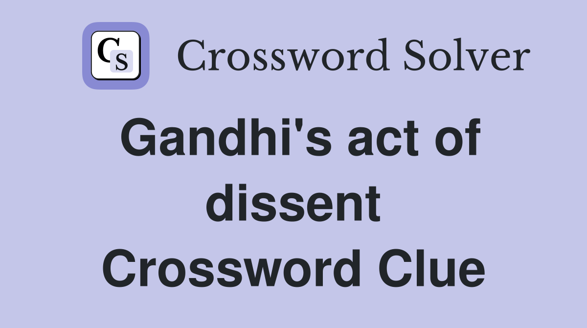 Gandhi's act of dissent Crossword Clue