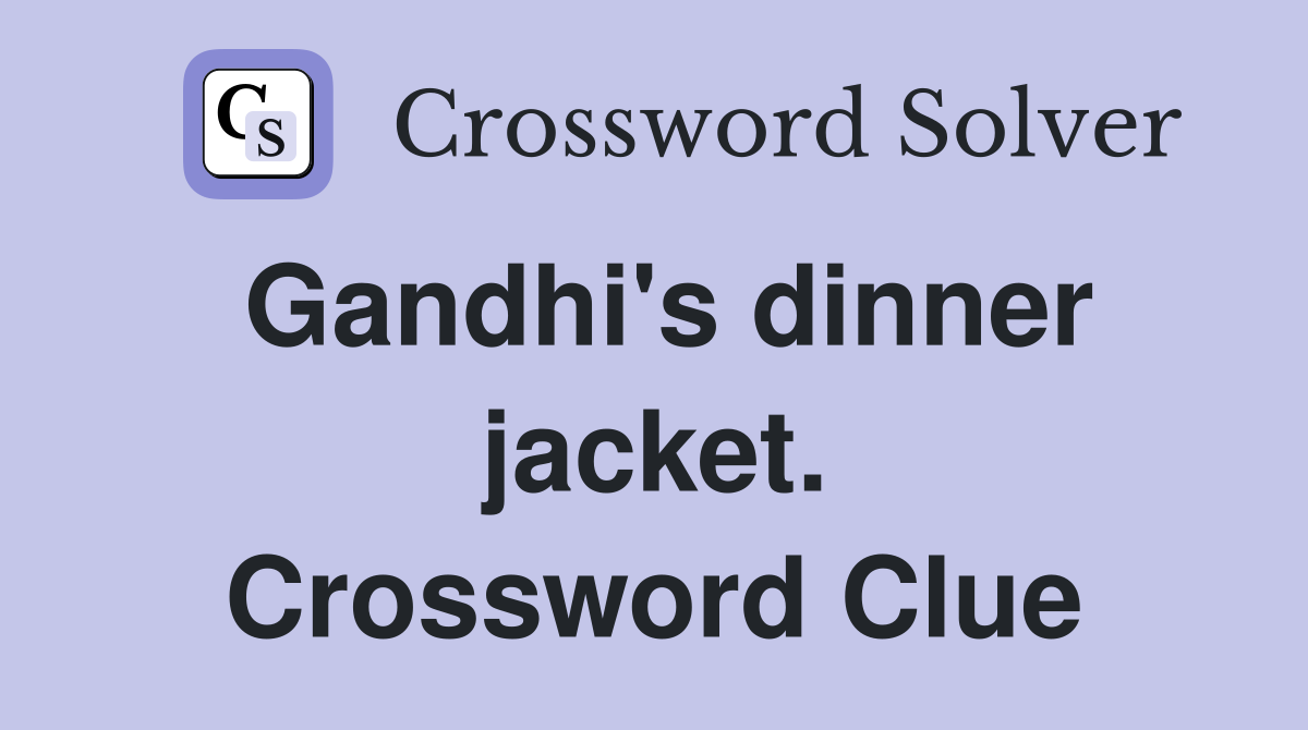 Gandhi's dinner jacket. Crossword Clue