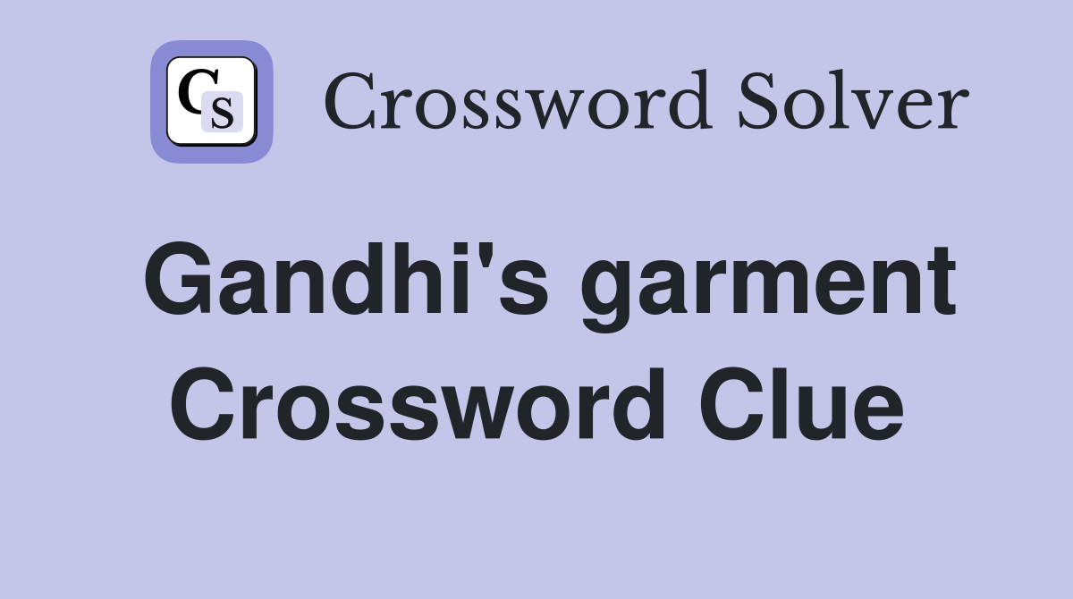 Gandhi's garment Crossword Clue