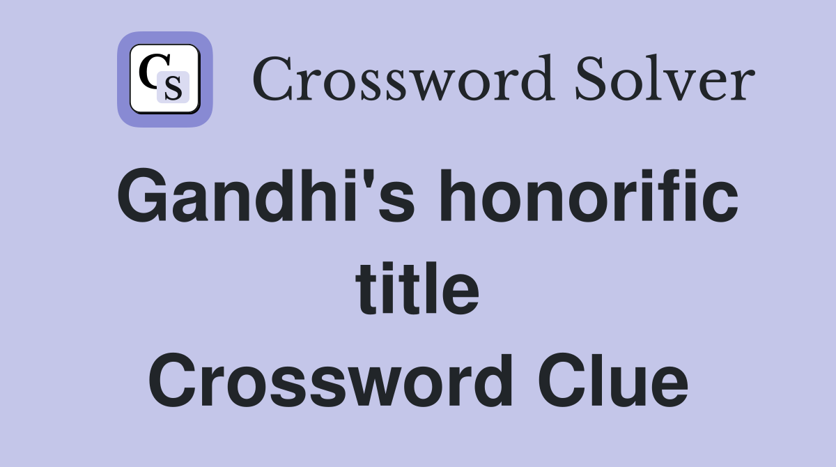 Gandhi's honorific title Crossword Clue
