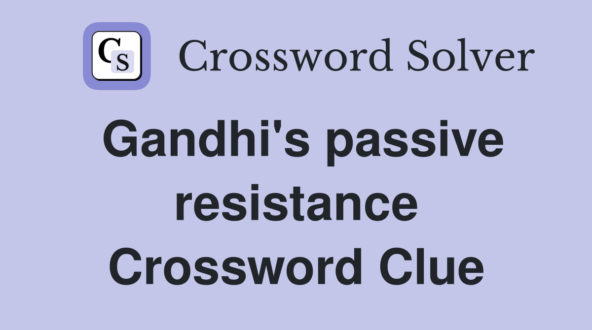 Gandhi's passive resistance Crossword Clue