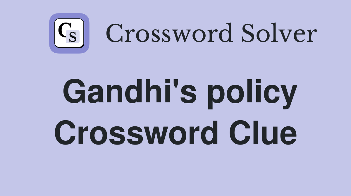 Gandhi's policy Crossword Clue
