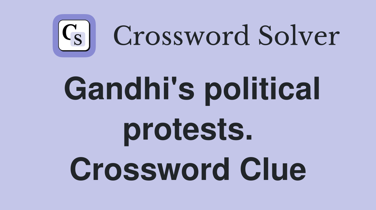 Gandhi's political protests. Crossword Clue