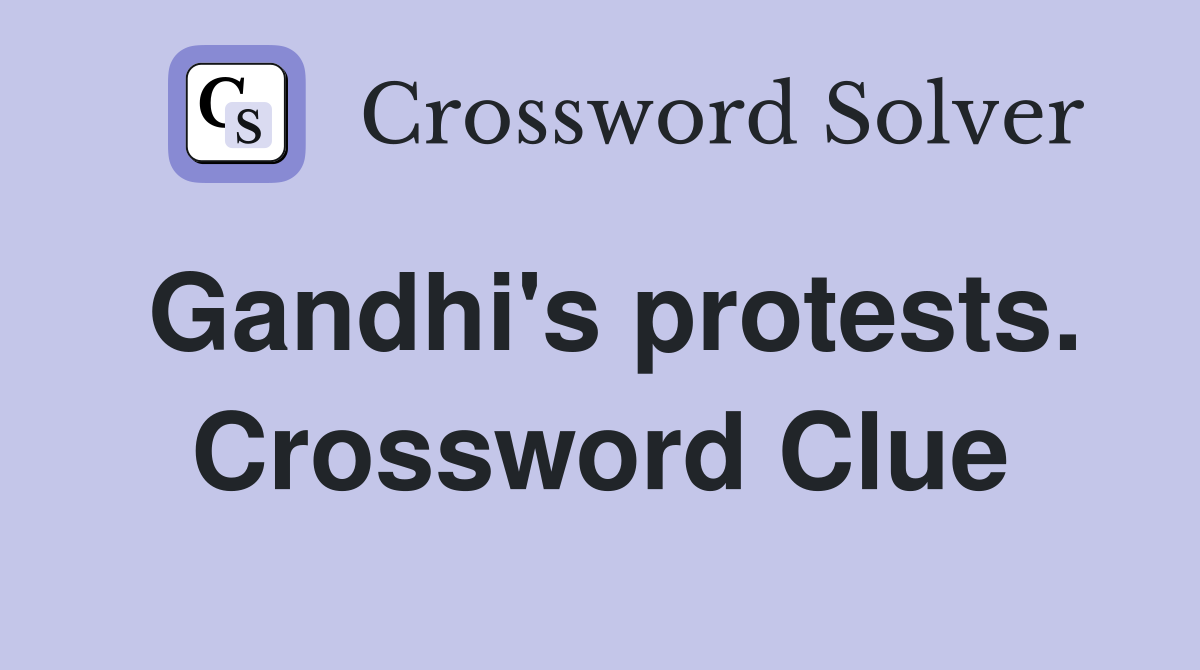 Gandhi's protests. Crossword Clue