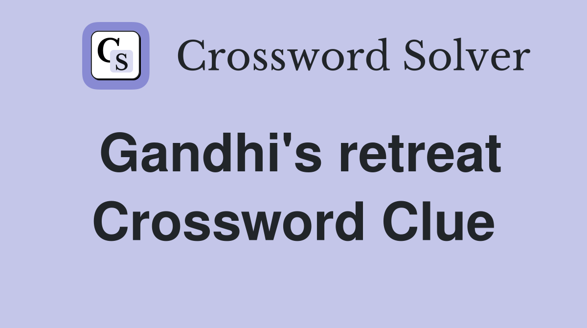 Gandhi's retreat Crossword Clue