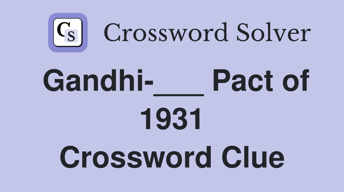 Gandhi-___ Pact of 1931 Crossword Clue