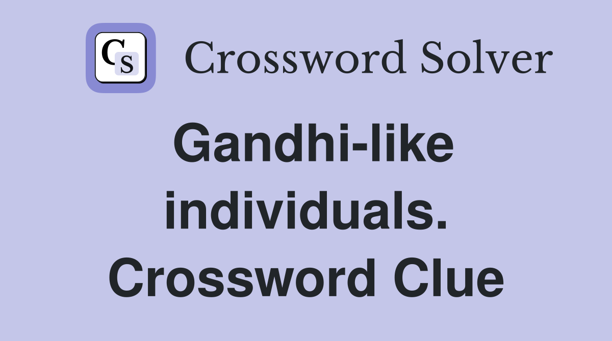 Gandhi-like individuals. Crossword Clue