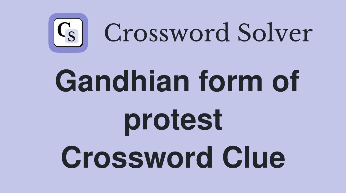 Gandhian form of protest Crossword Clue