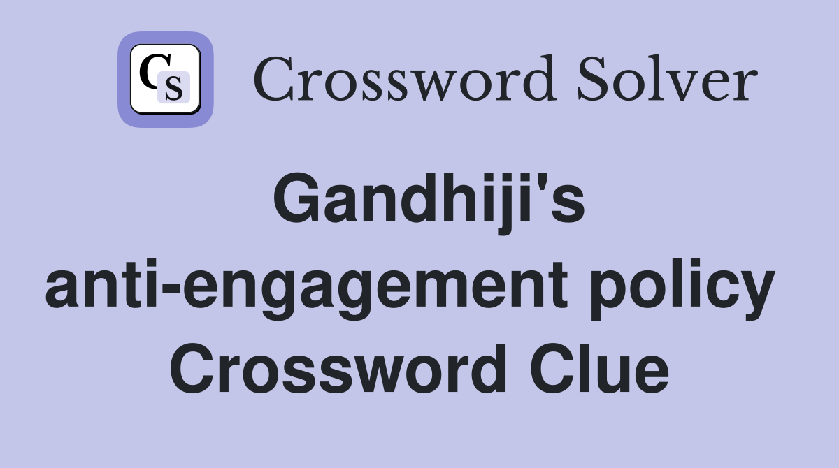 Gandhiji's anti-engagement policy  Crossword Clue