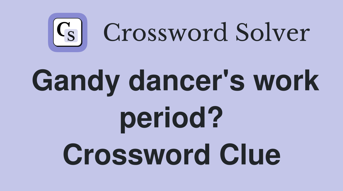 Gandy dancer's work period? Crossword Clue