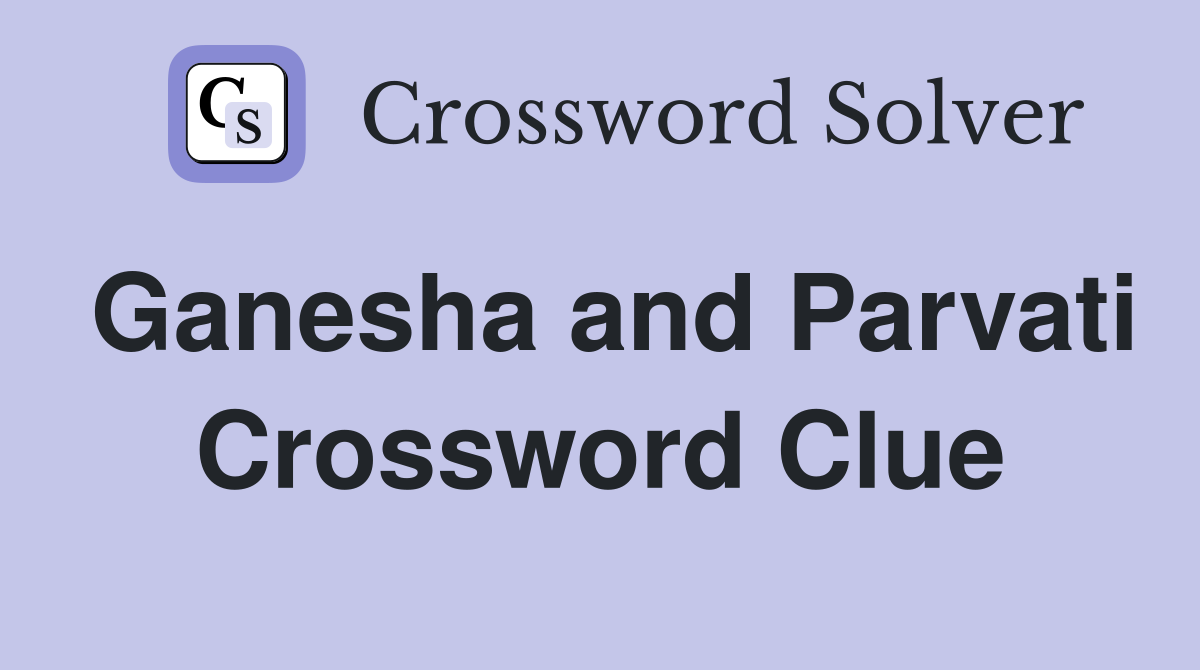 Ganesha and Parvati Crossword Clue