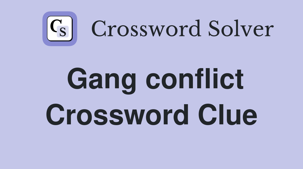 Gang conflict Crossword Clue