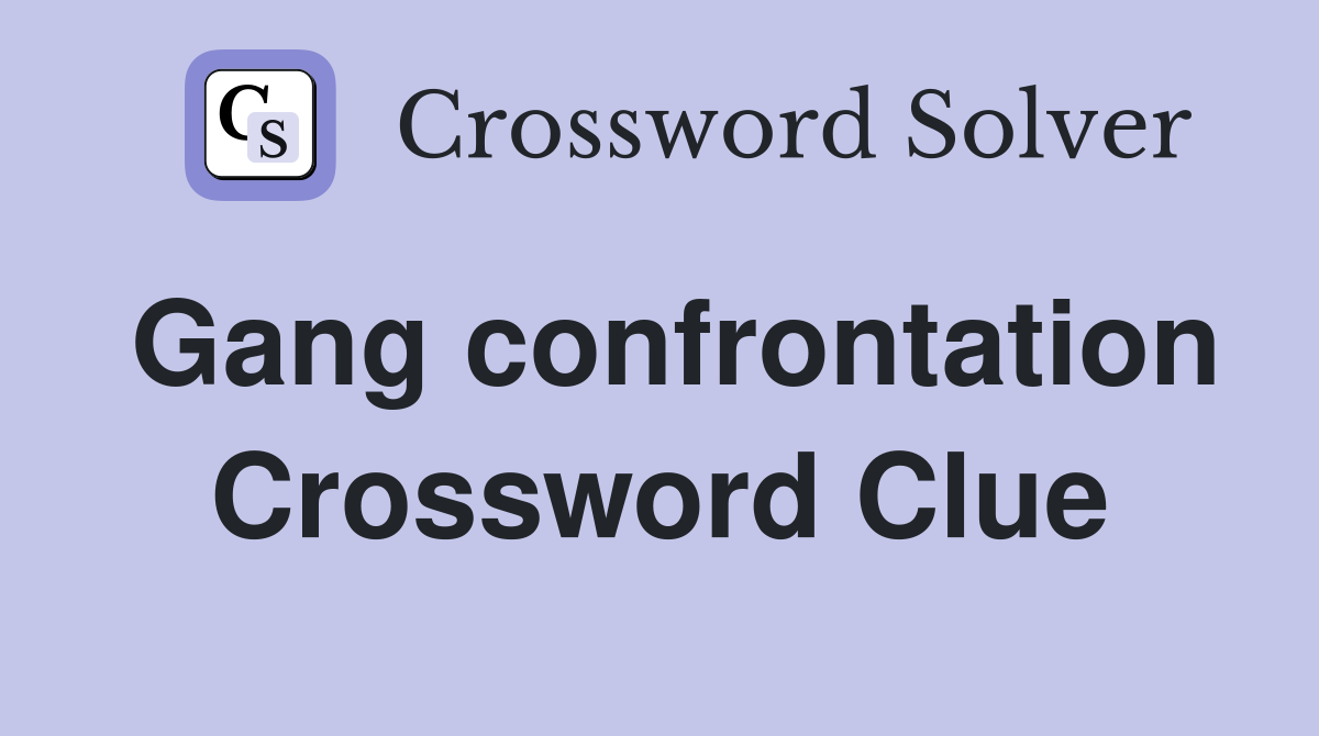 Gang confrontation Crossword Clue