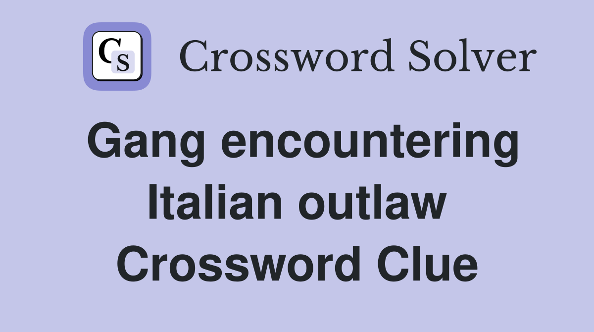 Gang encountering Italian outlaw Crossword Clue