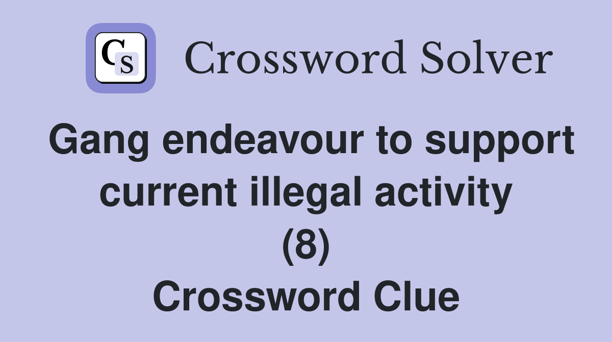 Gang endeavour to support current illegal activity (8) Crossword Clue