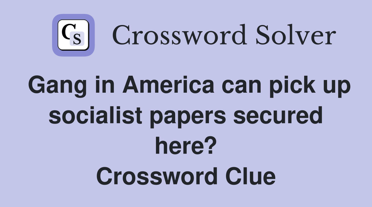 Gang in America can pick up socialist papers secured here? Crossword Clue