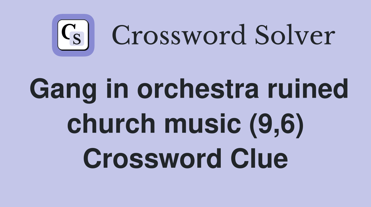 Gang in orchestra ruined church music (9,6) Crossword Clue