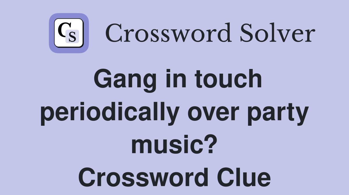 Gang in touch periodically over party music? Crossword Clue