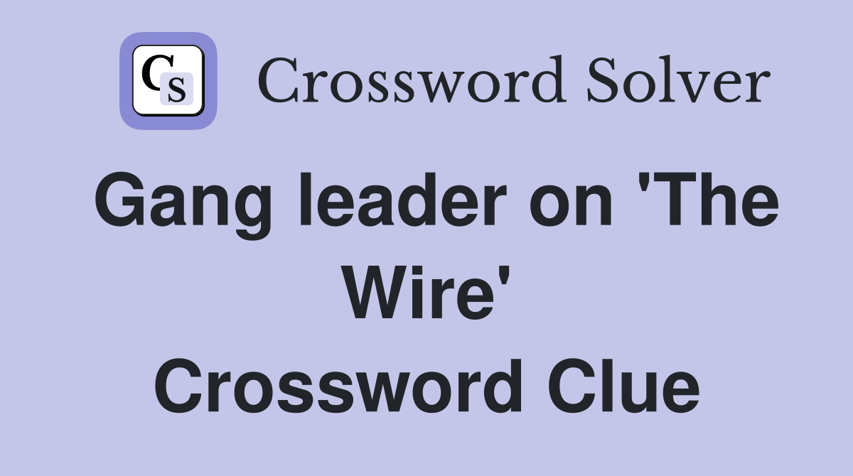 Gang leader on 'The Wire' Crossword Clue
