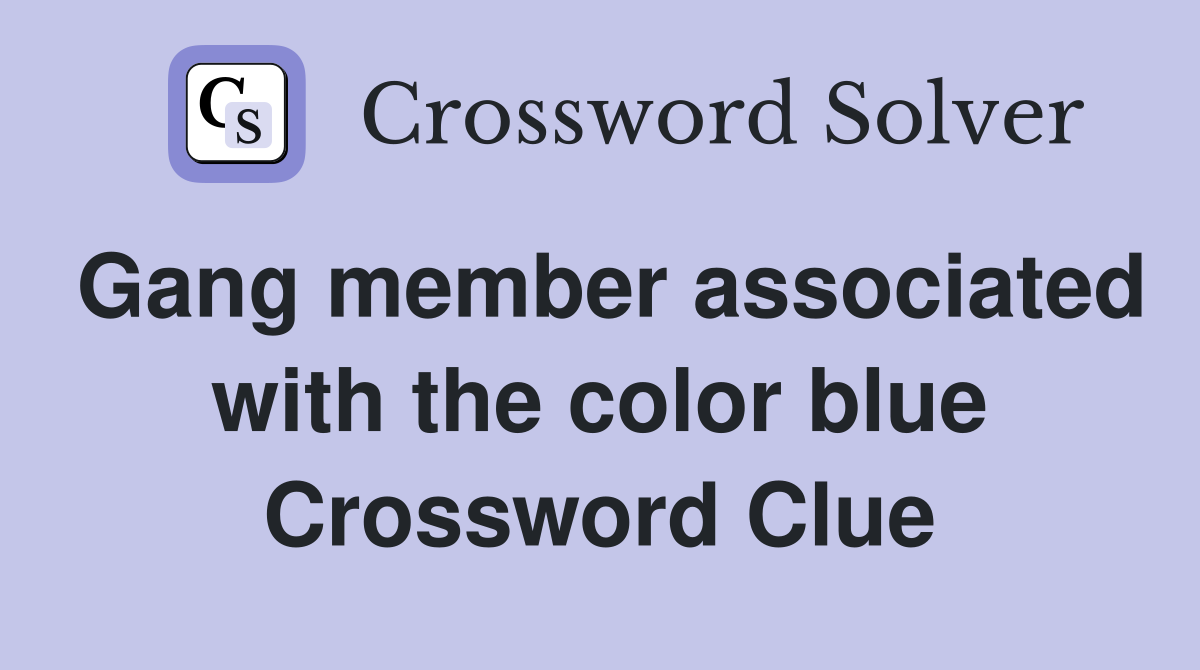 Gang member associated with the color blue Crossword Clue