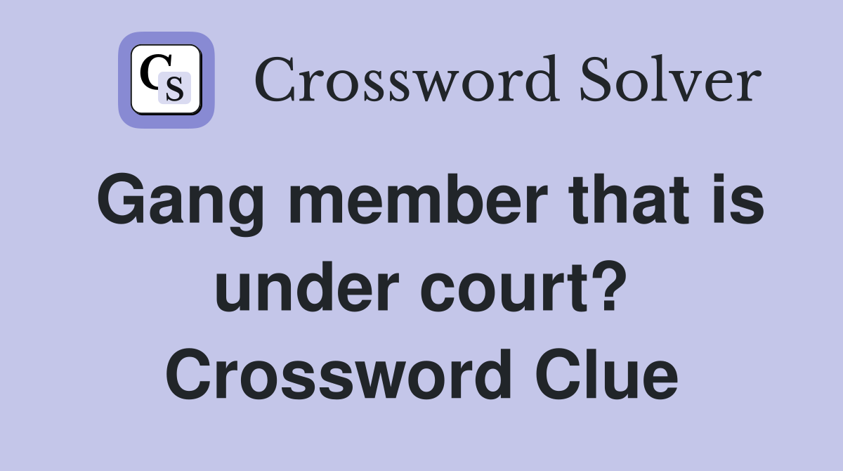 Gang member that is under court? Crossword Clue