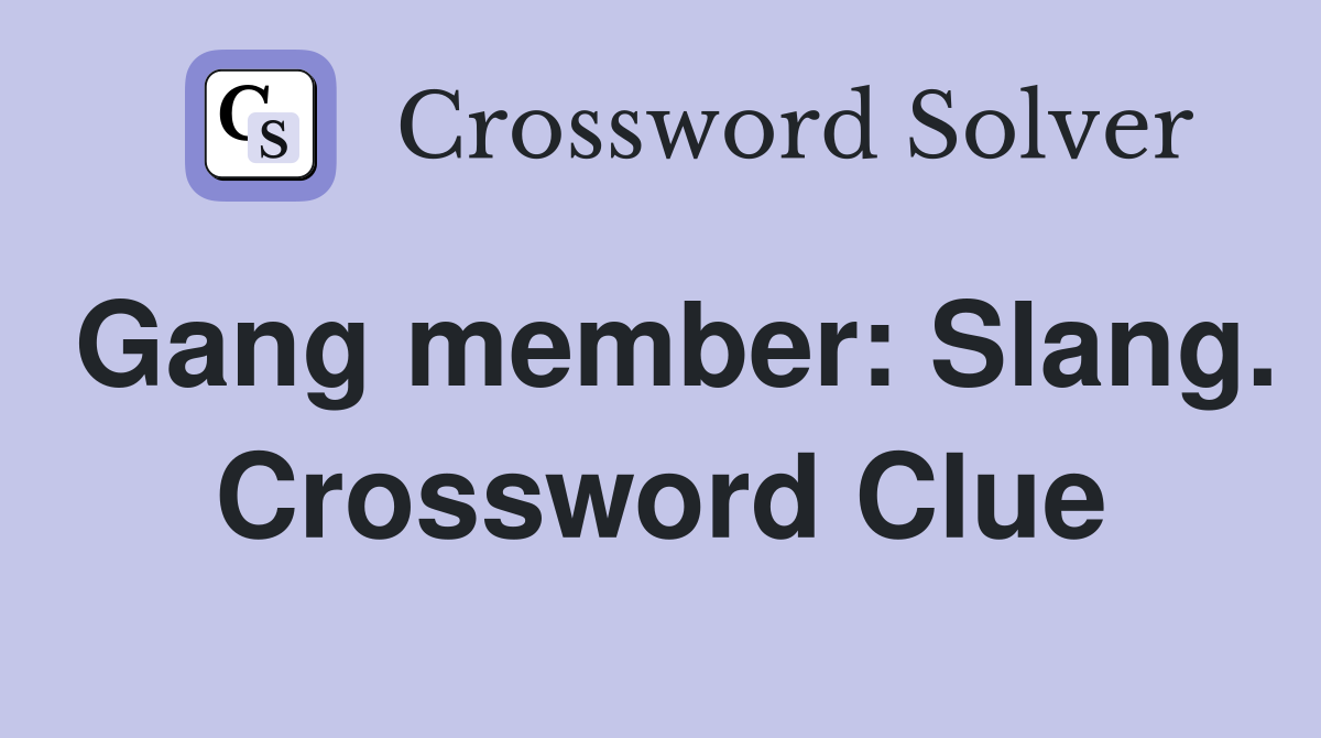 Gang member: Slang. Crossword Clue