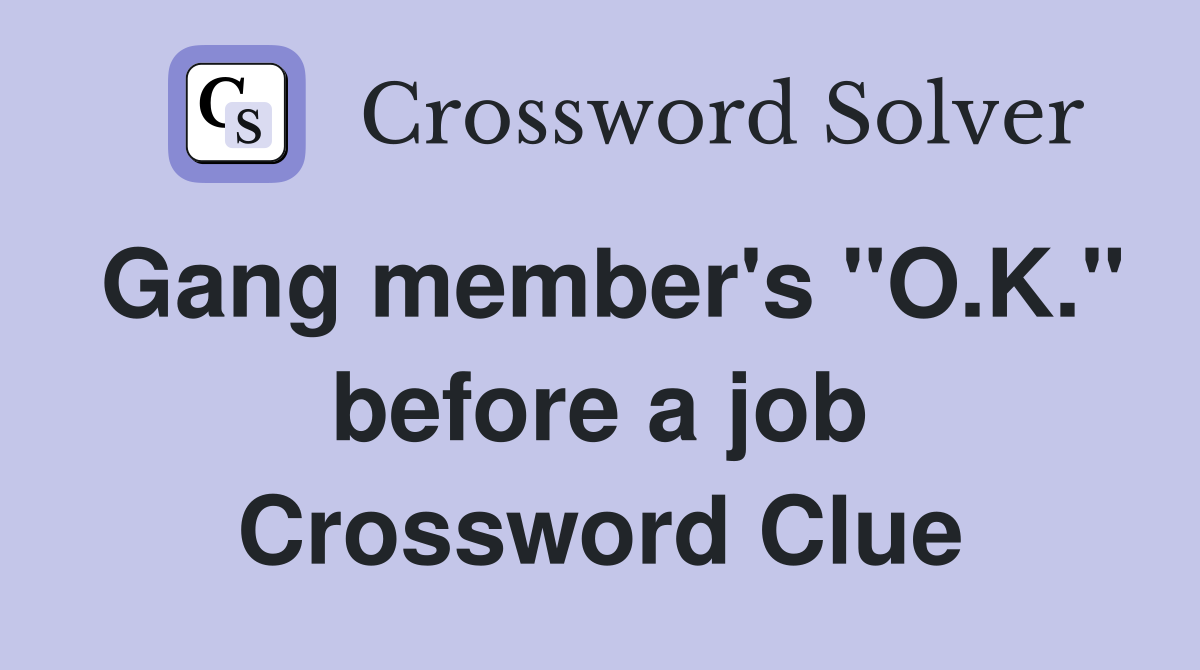 Gang member's "O.K." before a job Crossword Clue