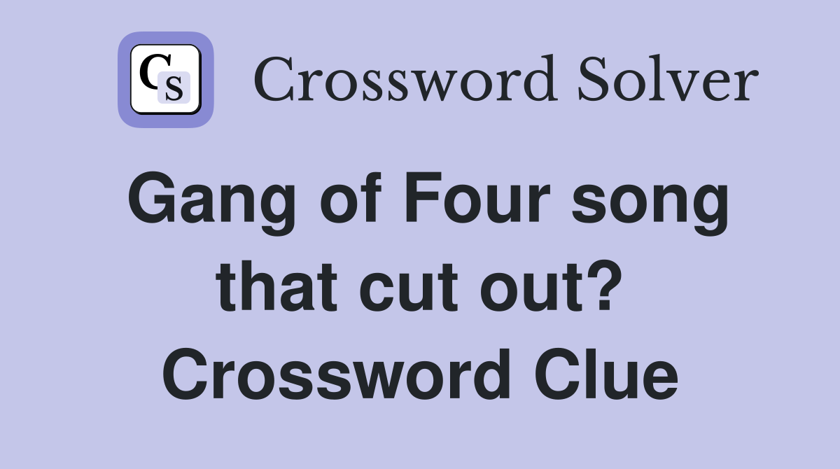 Gang of Four song that cut out? Crossword Clue